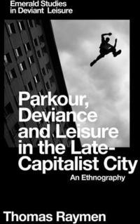 bokomslag Parkour, Deviance and Leisure in the Late-Capitalist City