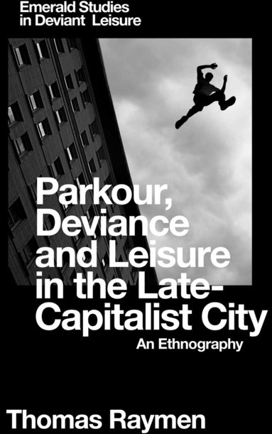 Thomas Raymen - Parkour, Deviance and Leisure in the Late-Capitalist City, Inbunden