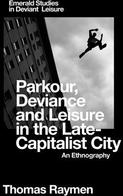 Parkour, Deviance and Leisure in the Late-Capitalist City 1