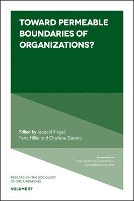 Leopold Ringel, Petra Hiller, Charlene Zietsma, Germany) Ringel, Leopold (Bielefeld University, Germany) Hiller, Petra (University of Applied Sciences Nordhausen, USA) Zietsma, Charlene (Pennsylvania State University - Toward Permeable Boundaries of Organizations?, Inbunden