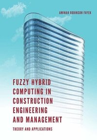 bokomslag Fuzzy Hybrid Computing in Construction Engineering and Management