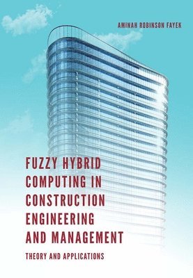 bokomslag Fuzzy Hybrid Computing in Construction Engineering and Management