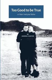 bokomslag Too Good to be True: or How I met your father (UK-US edition)