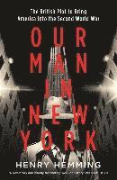 bokomslag Our Man in New York: The British Plot to Bring America into the Second World War