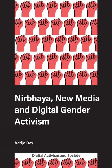 Adrija Dey, Athina Karatzogianni - Nirbhaya, New Media and Digital Gender Activism, Inbunden