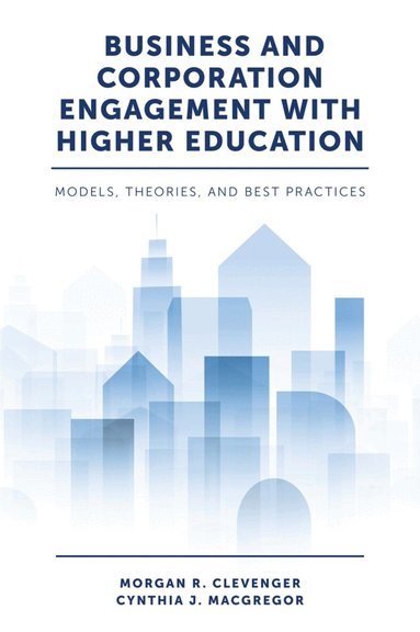 Morgan R. Clevenger, Cynthia J. MacGregor - Business and Corporation Engagement with Higher Education, Inbunden