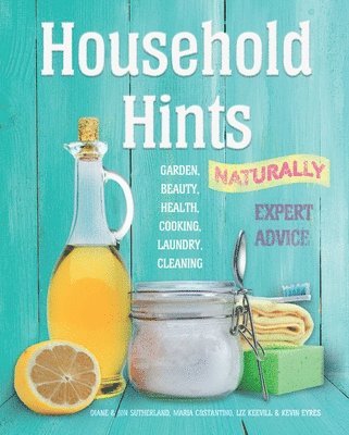 Diane Sutherland, Jon Sutherland, Liz Keevill, Kevin Eyres, Maria Costantino - Household Hints, Naturally (Us Edition): Garden, Beauty, Health, Cooking, Laundry, Cleaning, Häftad