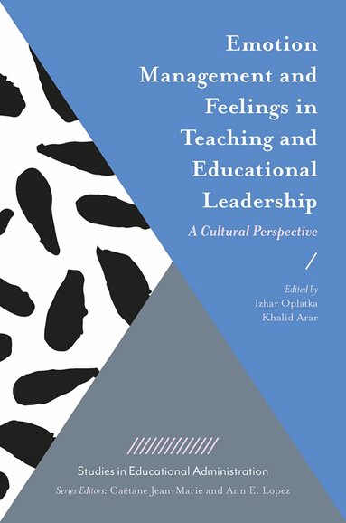 Izhar Oplatka, Khalid Arar - Emotion Management and Feelings in Teaching and Educational Leadership, Inbunden