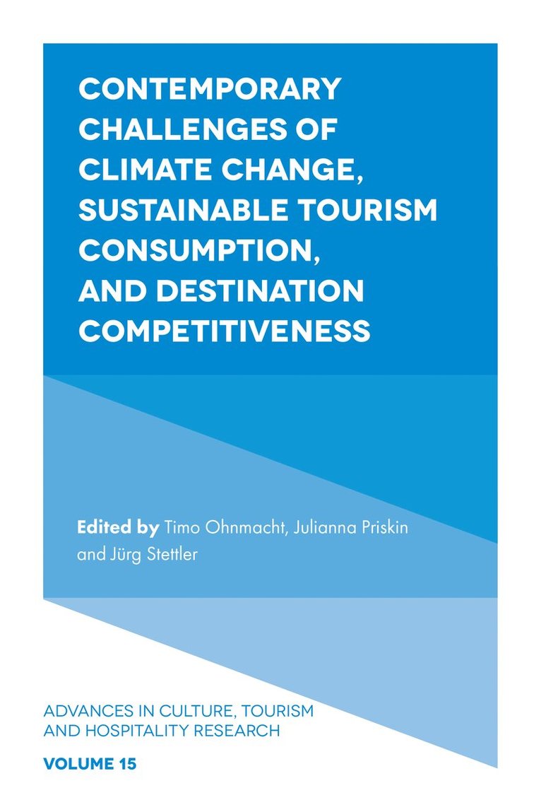 Timo Ohnmacht, Julianna Priskin, Jürg Stettler, Switzerland) Ohnmacht, Timo (Lucerne University of Applied Sciences and Arts, Switzerland) Priskin, Julianna (Lucerne University of Applied Sciences and Arts, Switzerland) Stettler, Jurg (Lucerne University of Applied Sciences and Arts - Contemporary Challenges of Climate Change, Sustainable Tourism Consumption, and Destination Competitiveness, Inbunden