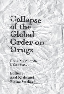 Axel Klein, Blaine Stothard, UK) Klein, Axel (Global Drug Policy Observatory, UK) Stothard, Blaine (Independent Consultant - Collapse of the Global Order on Drugs, Inbunden