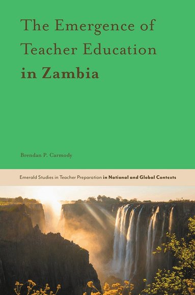 Brendan P. Carmody, Teresa O'Doherty - Emergence of Teacher Education in Zambia, Inbunden