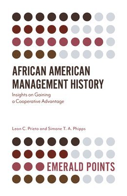 Leon C. Prieto, Simone T. A. Phipps, USA) Prieto, Leon C. (Clayton State University, USA) Phipps, Simone T. A. (Middle Georgia State University, Simone T. a. Phipps - African American Management History, Häftad