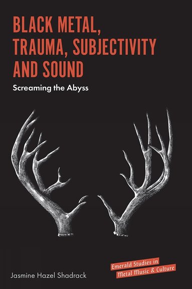 Jasmine Hazel Shadrack, Rosemary Lucy Hill - Black Metal, Trauma, Subjectivity and Sound, Inbunden