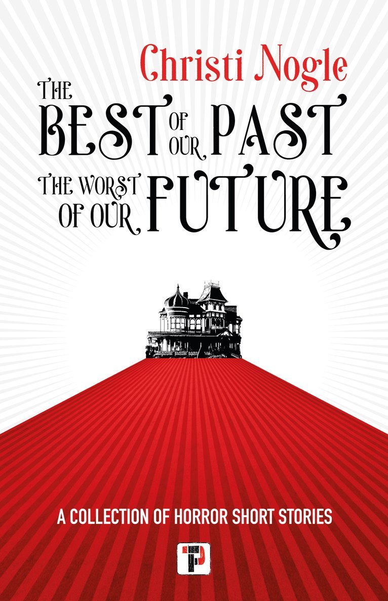 Christi Nogle - Best of Our Past, the Worst of Our Future, Inbunden