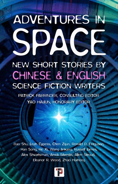 Patrick Parrinder, Yao Haijun, Leah Cypess, Ronald D. Ferguson, Russell James, Alex Shvartsman, Amdi Silvestri, Allen Stroud, Eleanor R. Wood, Bao Shu, Zhao Haihong, Chen Zijun, Han Song, Wang Jinkang, He Xi - Adventures in Space (Short stories by Chinese and English Science Fiction writers), Häftad