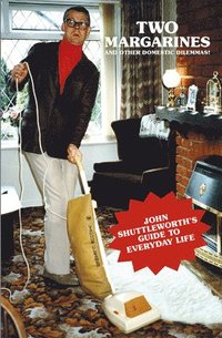 bokomslag Two Margarines and Other Domestic Dilemmas! John Shuttleworth's Guide to Everyday Life