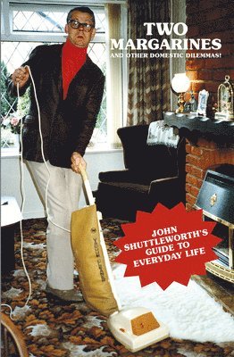 Two Margarines and Other Domestic Dilemmas! John Shuttleworth's Guide to Everyday Life 1