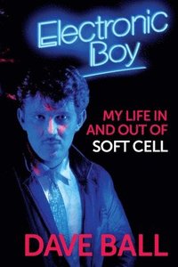 bokomslag Electronic Boy: My Life In and Out of Soft Cell