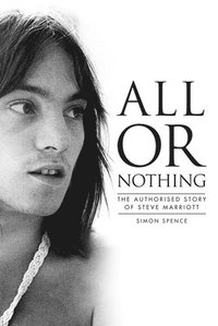 bokomslag All Or Nothing: The Authorised Story of Steve Marriott