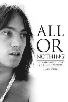 All Or Nothing: The Authorised Story of Steve Marriott 1