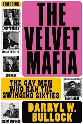 bokomslag The Velvet Mafia: The Gay Men Who Ran the Swinging Sixties