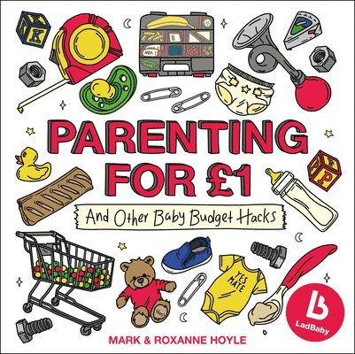 Mark Hoyle, Roxanne Hoyle - Ladbaby – Parenting for £1, Inbunden