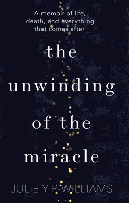 Julie Yip-Williams - Unwinding of the Miracle, Häftad