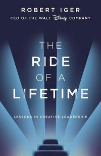 bokomslag The Ride of a Lifetime: Lessons Learned from 15 Years as CEO of the Walt Disney Company