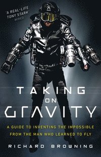 bokomslag Taking on Gravity: A Guide to Inventing the Impossible from the Man Who Learned to Fly
