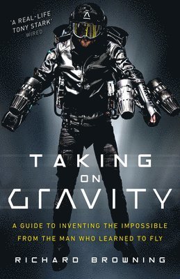 bokomslag Taking on Gravity: A Guide to Inventing the Impossible from the Man Who Learned to Fly