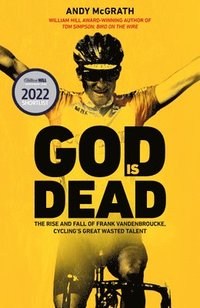 bokomslag God Is Dead: The Rise and Fall of Frank Vandenbroucke, Cycling's Great Wasted Talent