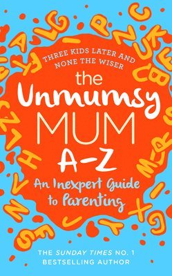 The Unmumsy Mum A-Z  An Inexpert Guide to Parenting 1