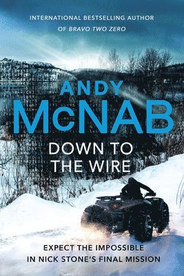 Andy McNab - Down to the Wire : The unmissable new Nick Stone thriller for 2022 from the bestselling author of Bravo Two Zero (Nick Stone, Book 21), Inbunden