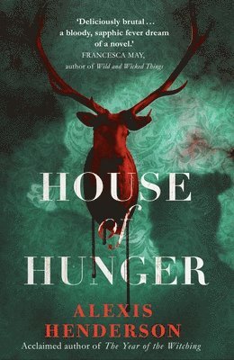 Alexis Henderson - House of Hunger : the shiver-inducing, skin-prickling, mouth-watering feast of a Gothic novel, Inbunden