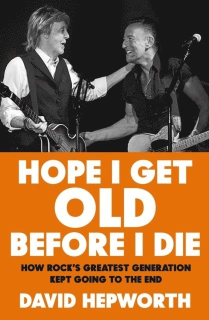 David Hepworth - Hope I Get Old Before I Die, Häftad