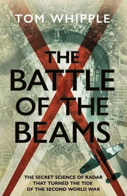 Tom Whipple - Battle of the Beams, Inbunden
