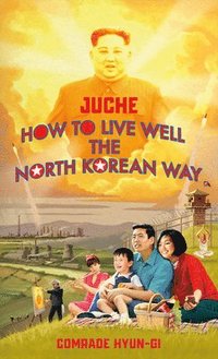 bokomslag Juche - How to Live Well the North Korean Way