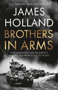 bokomslag Brothers in Arms: One Legendary Tank Regiment's Bloody War from D-Day to VE-Day