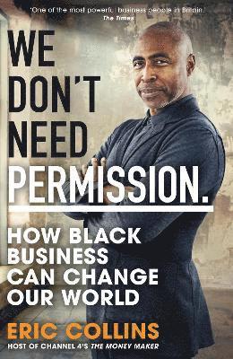 Eric Collins - We Don't Need Permission : How black business can change our world, Inbunden