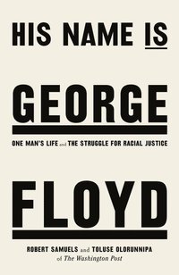 bokomslag His Name Is George Floyd: One man's life and the struggle for racial justice