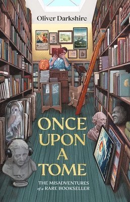 Oliver Darkshire - Once Upon a Tome : The misadventures of a rare bookseller, Inbunden