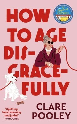 Clare Pooley - How to Age Disgracefully, Inbunden