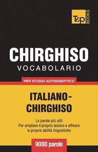 bokomslag Vocabolario Italiano-Chirghiso per studio autodidattico - 9000 parole