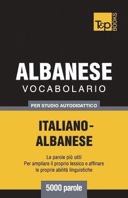 Vocabolario Italiano-Albanese per studio autodidattico - 5000 parole 1