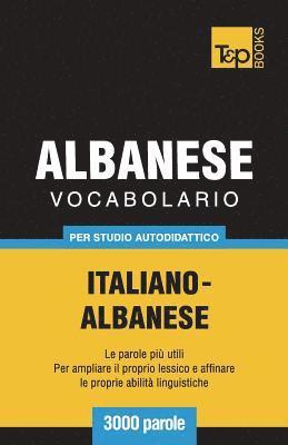 Vocabolario Italiano-Albanese per studio autodidattico - 3000 parole 1