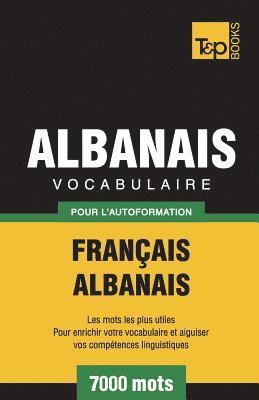 Vocabulaire Franais-Albanais pour l'autoformation - 7000 mots 1