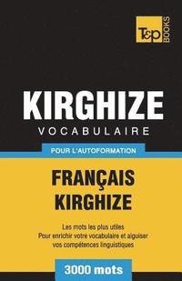 bokomslag Vocabulaire Franais-Kirghize pour l'autoformation - 3000 mots