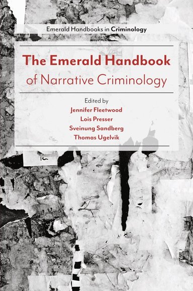 Jennifer Fleetwood, Lois Presser, Sveinung Sandberg, Thomas Ugelvik - Emerald Handbook of Narrative Criminology, Häftad