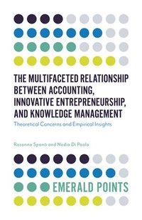bokomslag The Multifaceted Relationship Between Accounting, Innovative Entrepreneurship, and Knowledge Management