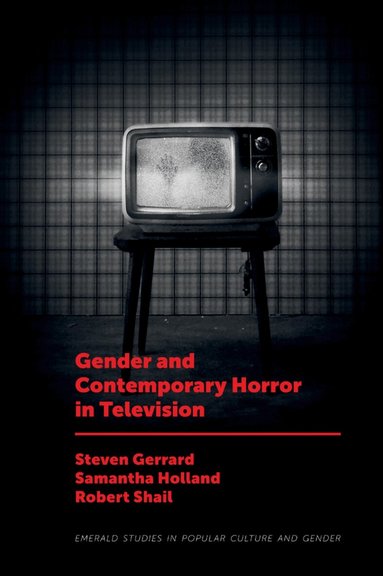 Steven Gerrard, Samantha Holland, Robert Shail - Gender and Contemporary Horror in Television, Inbunden